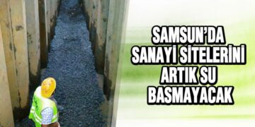 Samsun’da Sanayi Sitelerini Artık Su Basmayacak
