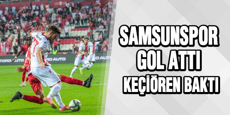 YILPORT SAMSUNSPOR – ANKARA KEÇİÖRENGÜCÜ : 2 – 0