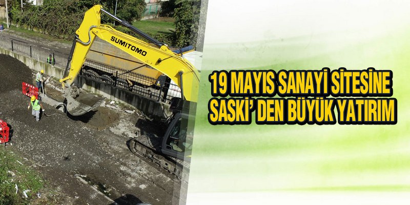 19 Mayıs Sanayi Sitesine SASKİ’den Büyük Yatırım