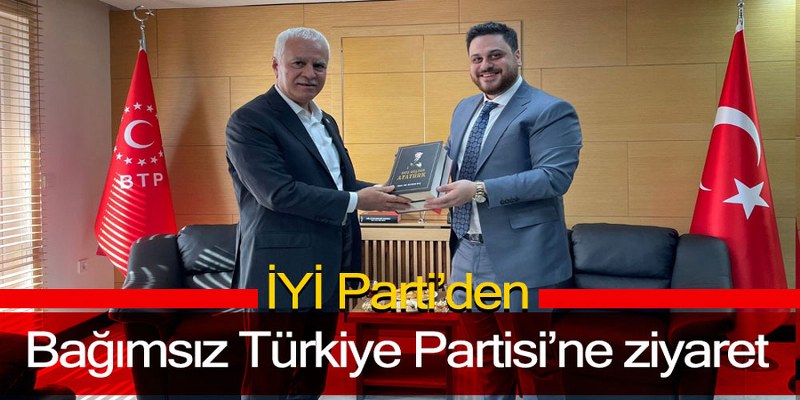 İYİ Parti’den Bağımsız Türkiye Partisi’ne ziyaret