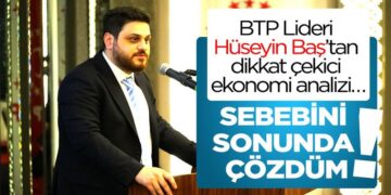 BTP Lideri Baş’tan Dikkat Çekici Ekonomi Analizi