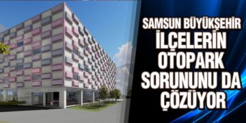 Samsun Büyükşehir İlçelerin Otopark Sorununu Da Çözüyor