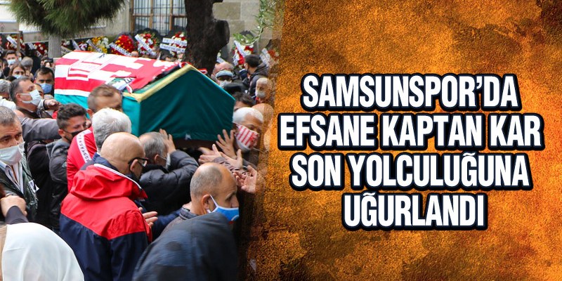 Samsunspor’da Efsane Kaptan Emin Kar, Son Yolculuğuna Uğurlandı