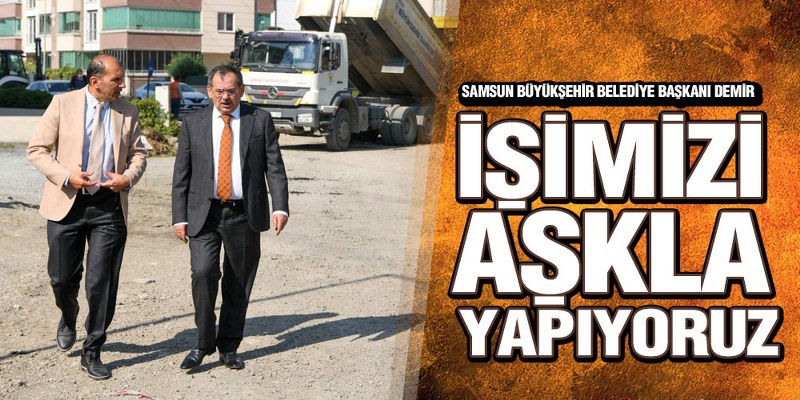 Başkan Demir, ‘Samsun İçin Durmadan Çalışıyoruz’