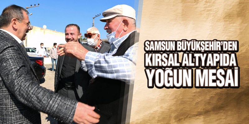 Samsun Büyükşehir’den Kırsal Altyapıda Yoğun Mesai