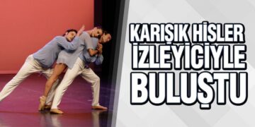Samsun Devlet Opera ve Balesi’nde Karışık Hisler balesi sahnelendi