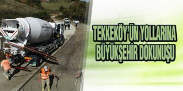 Tekkeköy’ün Yollarına Büyükşehir Dokunuşu