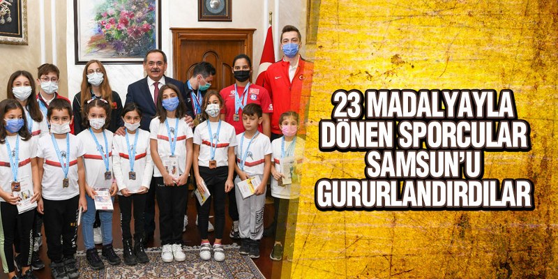 23 Madalyayla Dönen Sporcular Samsun’u Gururlandırdılar