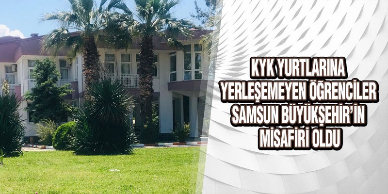 KYK Yurtlarına Yerleşemeyen Öğrenciler Samsun Büyükşehir’in Misafiri Oldu
