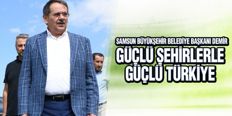Başkan Demir, ‘Samsun Bereketli Bir Dönem Yaşıyor’