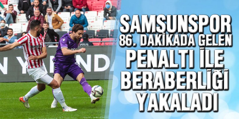 YILPORT SAMSUNSPOR – BEREKET SİGORTA ÜMRANİYESPOR : 1 – 1