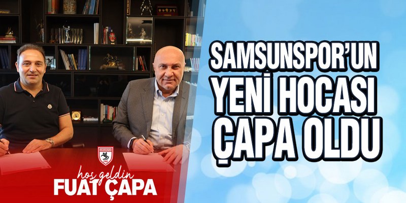 Samsunspor’un Yeni Hocası Çapa Oldu
