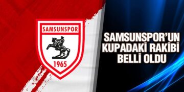 Samsunspor’un Kupadaki Rakibi Belli Oldu