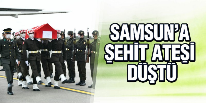 Samsun’a Şehit Ateşi Düştü