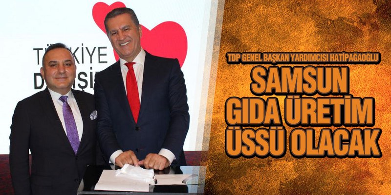Hatipağaoğlu, ‘Tarımda Çare Samsun’da Başlayacak’
