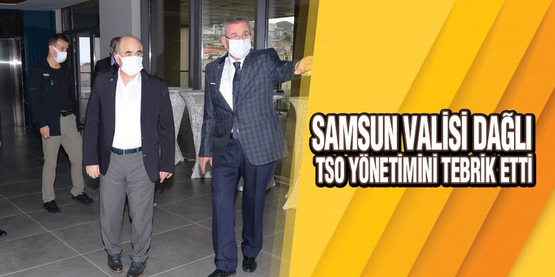 Samsun Valisi Dağlı, TSO Yönetimini Tebrik Etti