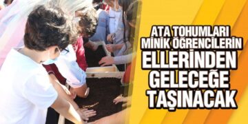 Ata Tohumları, Minik Öğrencilerin Ellerinden Geleceğe Taşınacak