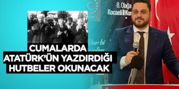 Cumalarda Atatürk’ün yazdırdığı hutbeler okunacak