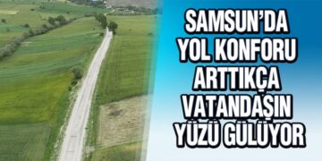 Samsun’da Yol Konforu Arttıkça Vatandaşın Yüzü Gülüyor
