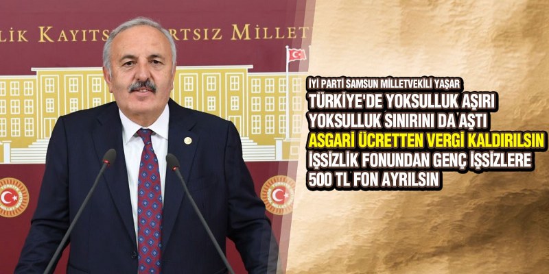 İYİ Parti’li Yaşar’dan Asgari Ücretten Vergi Kaldırılması Teklifi