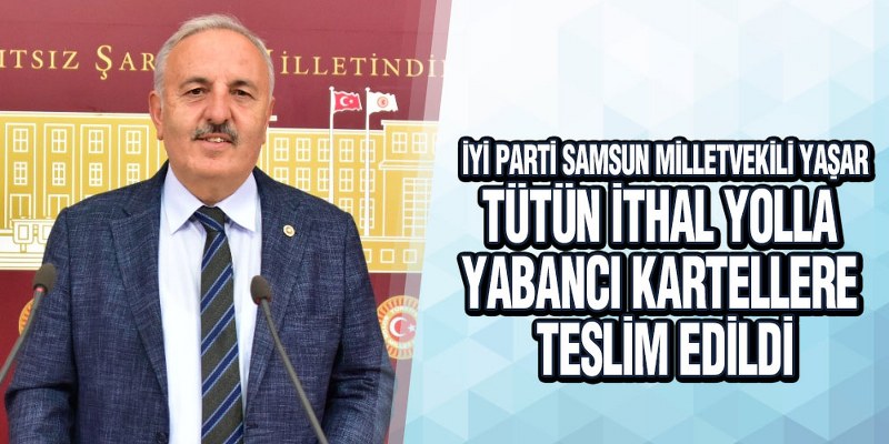 Yaşar; ‘Tütüncülerin Ekmek Teknesi İle Oynamayın’