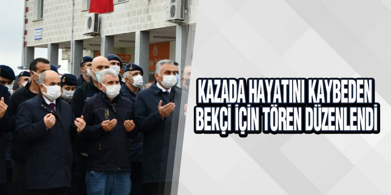 Kazada Hayatını Kaybeden Bekçi İçin Tören Düzenlendi