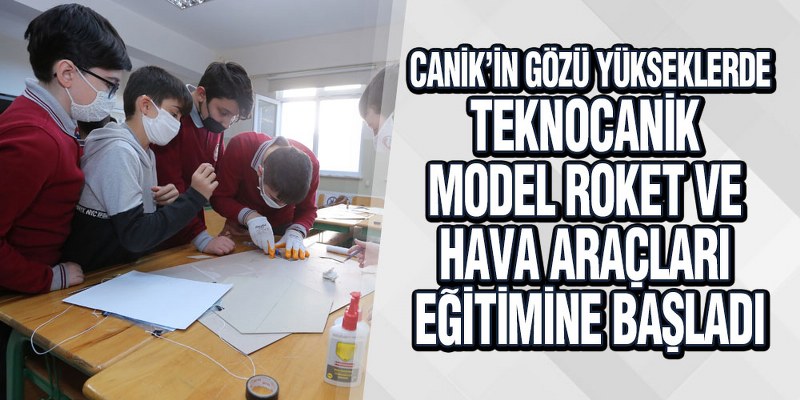 TEKNOCANİK Model Roket Ve Hava Araçları Eğitimine Başladı