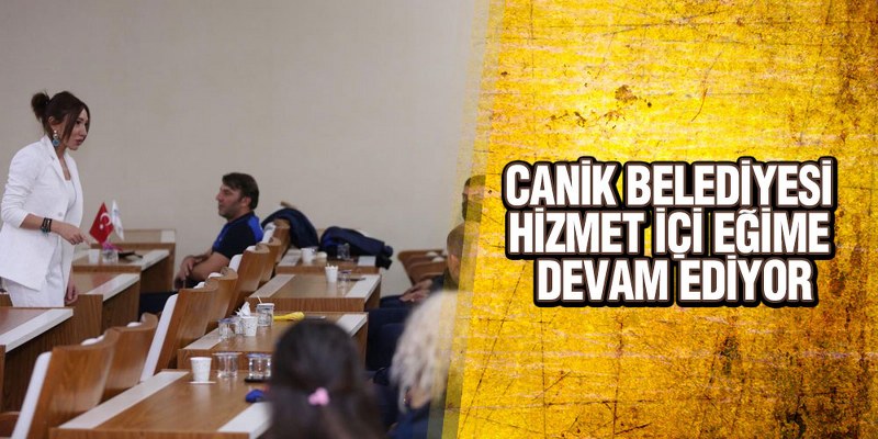 Canik Belediyesi Hizmet İçi Eğime Devam Ediyor