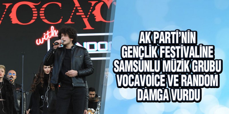 Gençlik Festivaline Samsun’dan Vocavoice ve Random damga vurdu