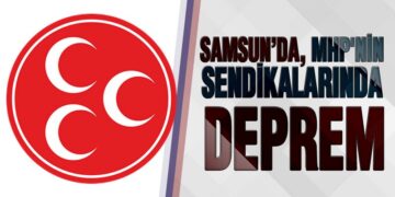 MHP’nin Sendikalarında Deprem