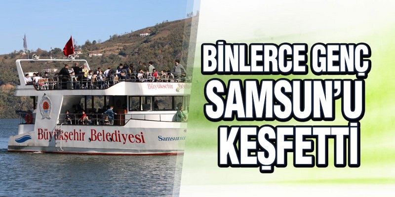 Binlerce Genç Samsun’u Keşfetti