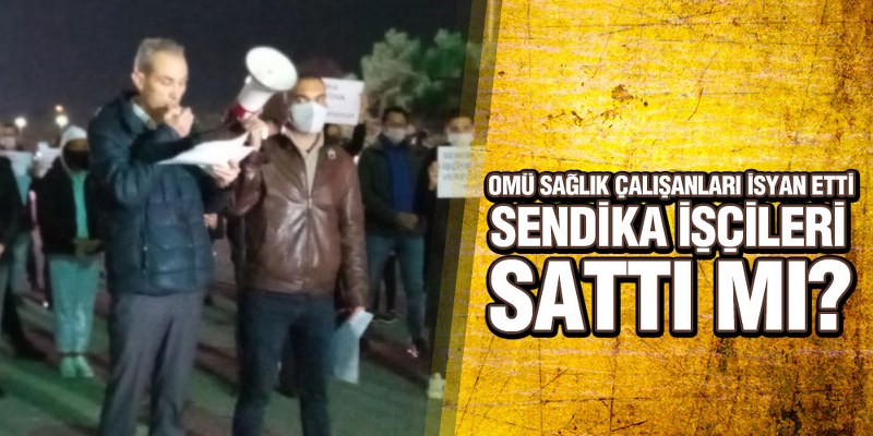OMÜ Sağlık Çalışanları İsyan Etti