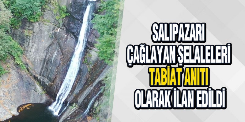 Salıpazarı Çağlayan Şelaleleri ‘Tabiat Anıtı’ Olarak İlan Edildi