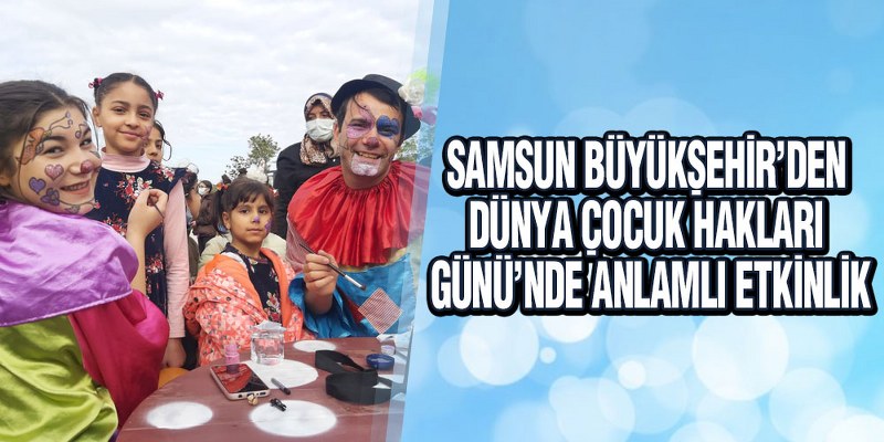 Samsun Büyükşehir’den Dünya Çocuk Hakları Günü’nde Anlamlı Etkinlik