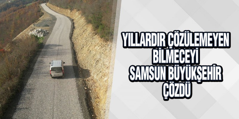 ‘Bilmece’ sorununu Samsun Büyükşehir Belediyesi çözdü