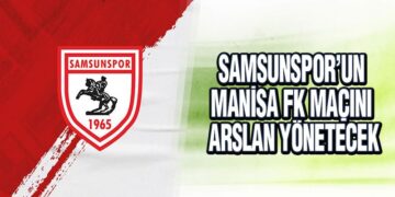 Samsunspor’un Manisa FK Maçını Arslan Yönetecek