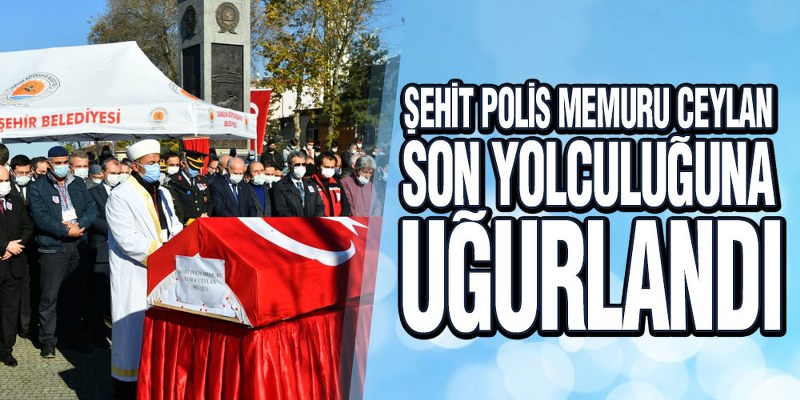 Şehit Polis Memuru Ceylan Son Yolculuğuna Uğurlandı