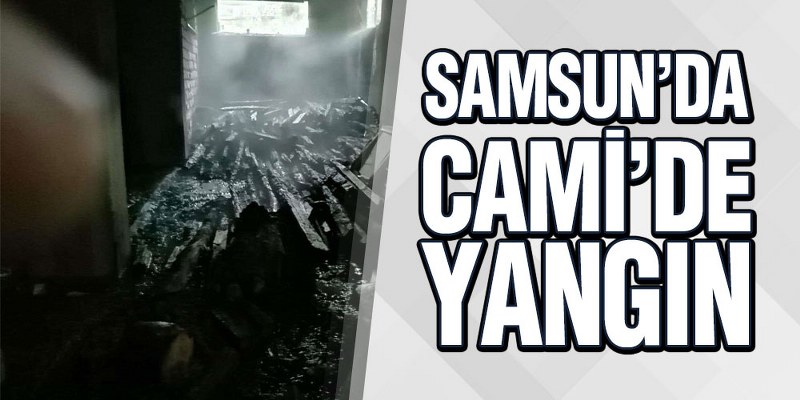 Samsun’da Cami’de Yangın
