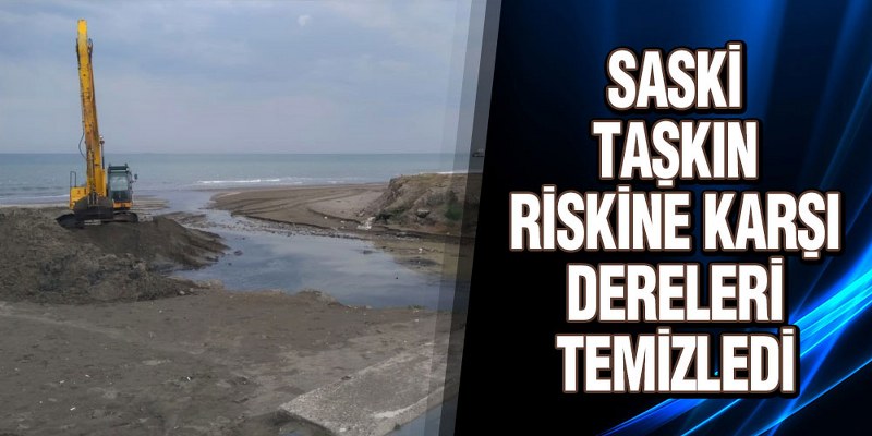 SASKİ Taşkın Riskine Karşı Dereleri Temizledi