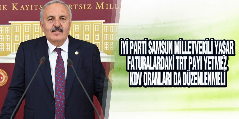 Yaşar, ‘Elektrik Faturasındaki KDV’ler Düzenlensin’