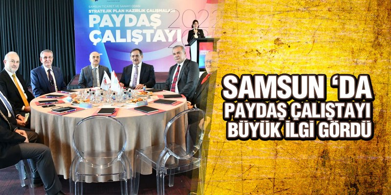 Samsun ‘Da ‘Paydaş Çalıştayı’ Büyük İlgi Gördü