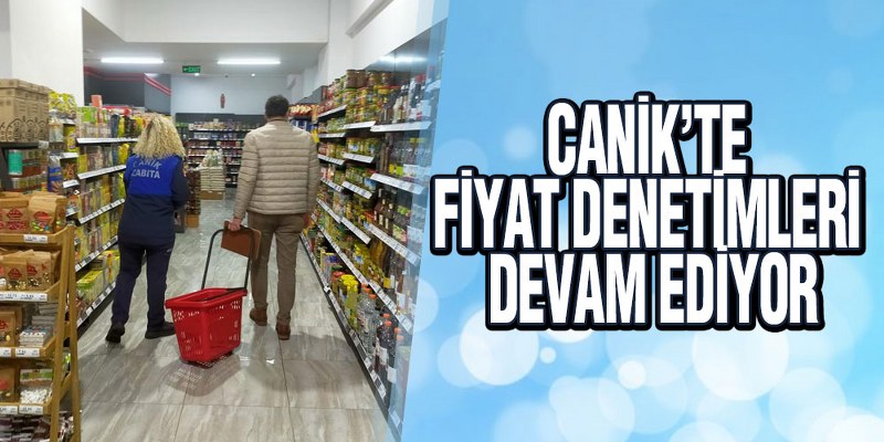 Canik’te Fiyat Denetimleri Devam Ediyor