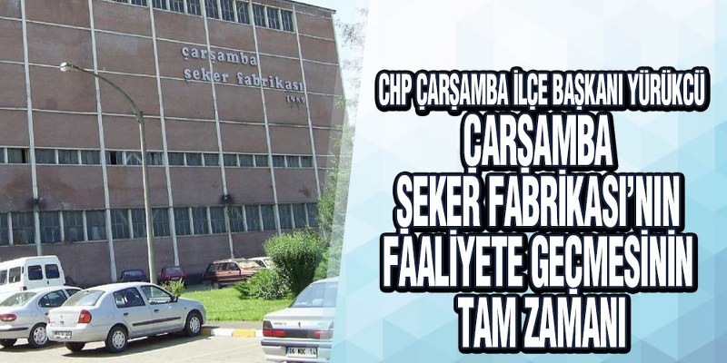 Yürükcü’den Çarşamba Şeker Fabrikası Açıklaması