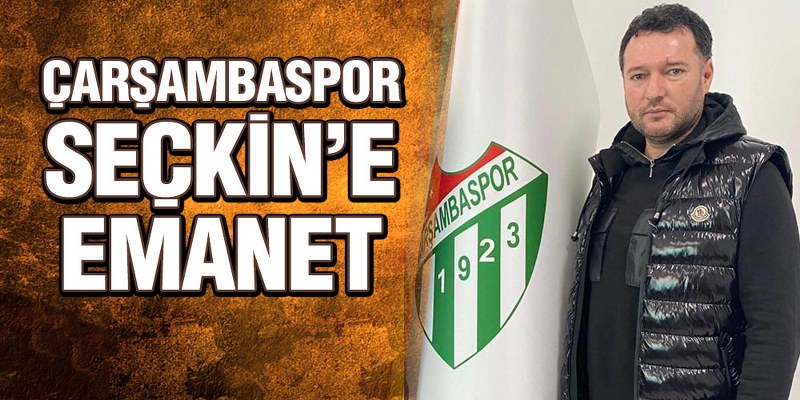 Çarşambaspor Seçkin’e Emanet