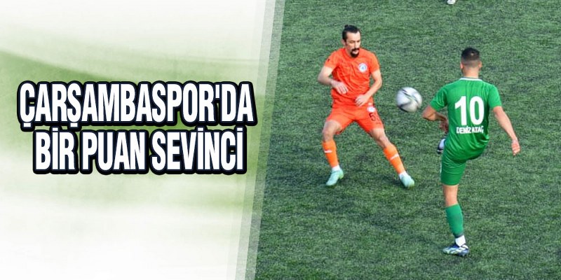 Çarşambaspor’da Bir Puan Sevinci