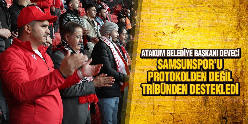 Başkan Deveci’den Samsunspor’a Tribünden Destek