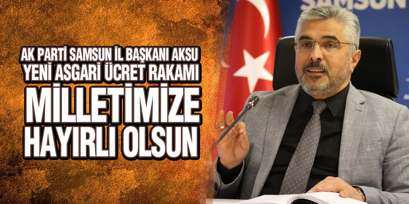 Başkan Aksu’dan Asgari Ücret Açıklaması
