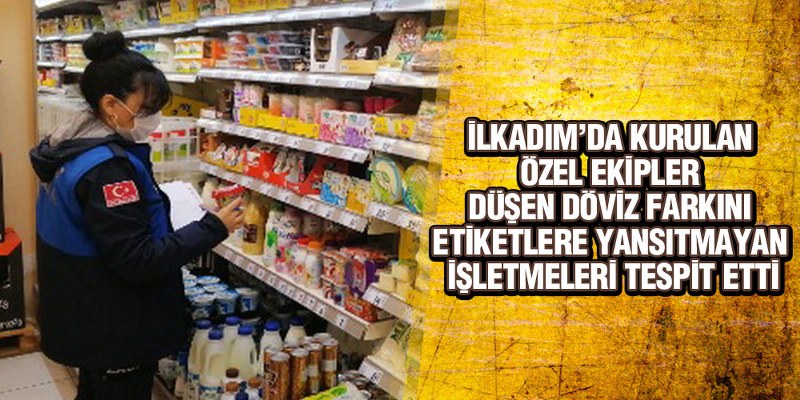İlkadım Belediyesi’nden Zincir Marketlerde Fahiş Fiyat Ve Kur Denetimi