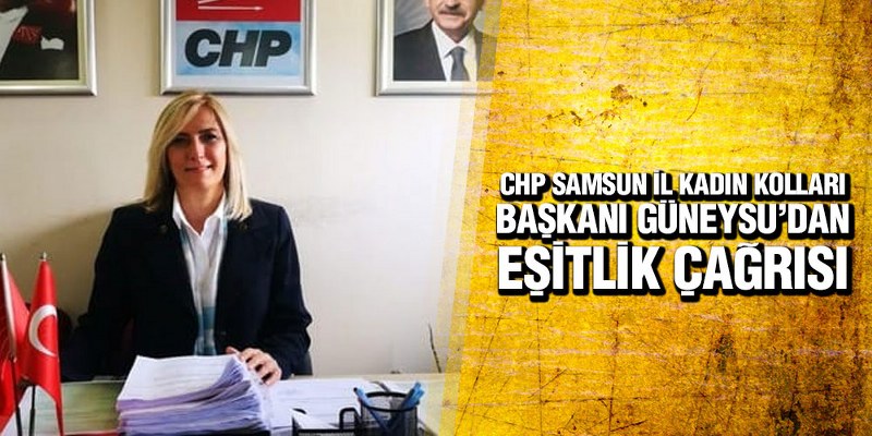 CHP Samsun İl Kadın Kolları Başkanı Güneysu’dan, Eşitlik Çağrısı