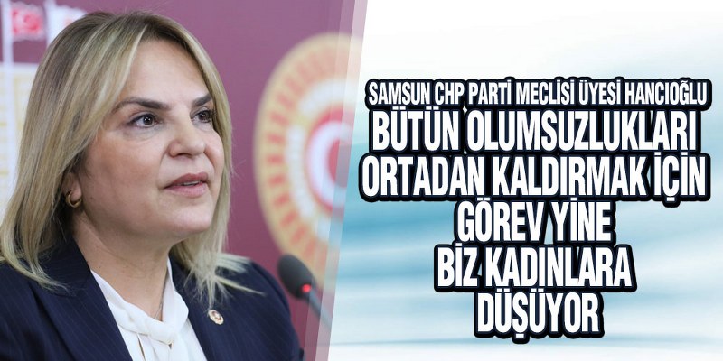 Hancıoğlu, ‘Kadınlara Büyük Görev Düşüyor’